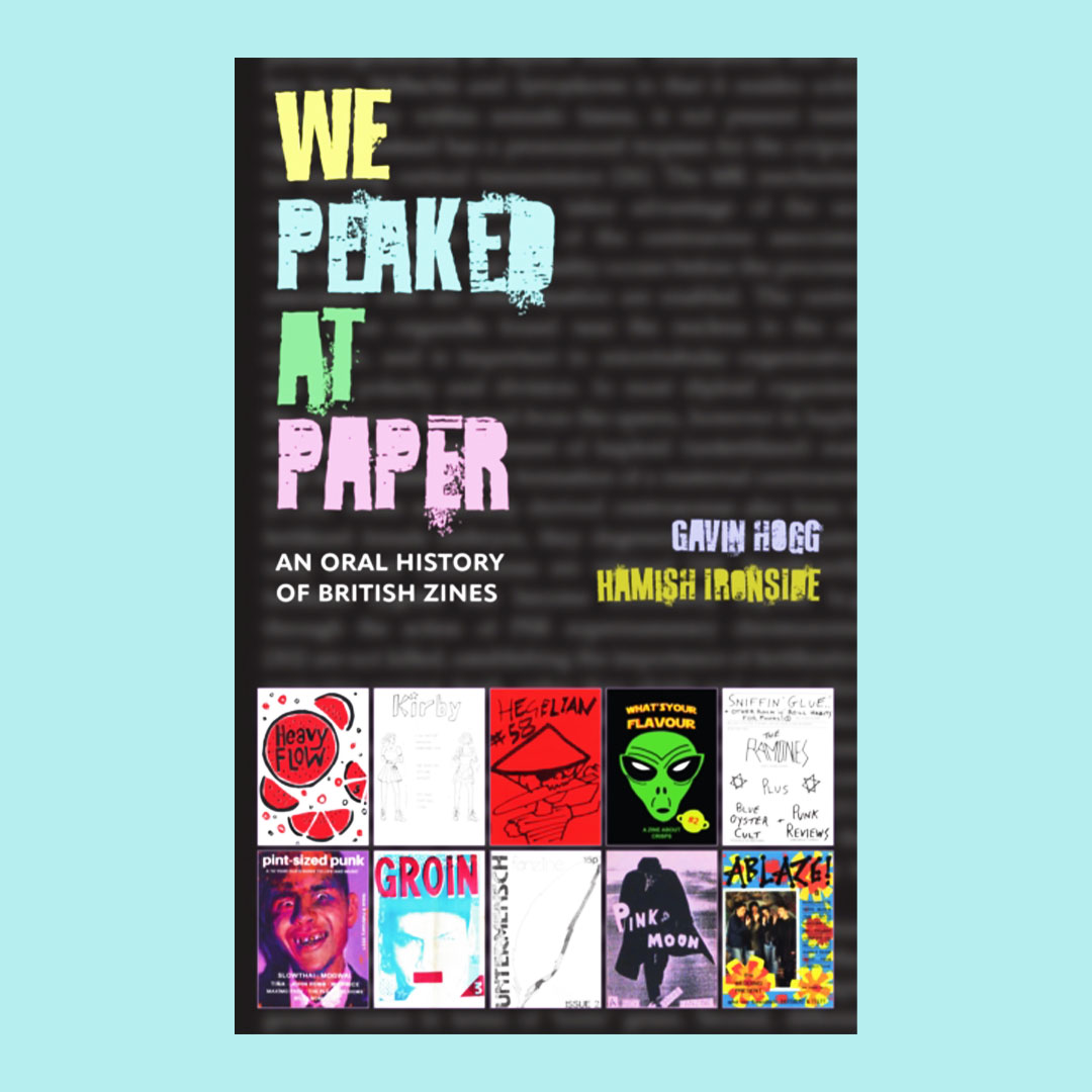 We Peaked at Paper: An Oral History of British Zines