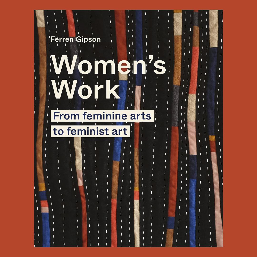 Women's Work: From feminine arts to feminist art